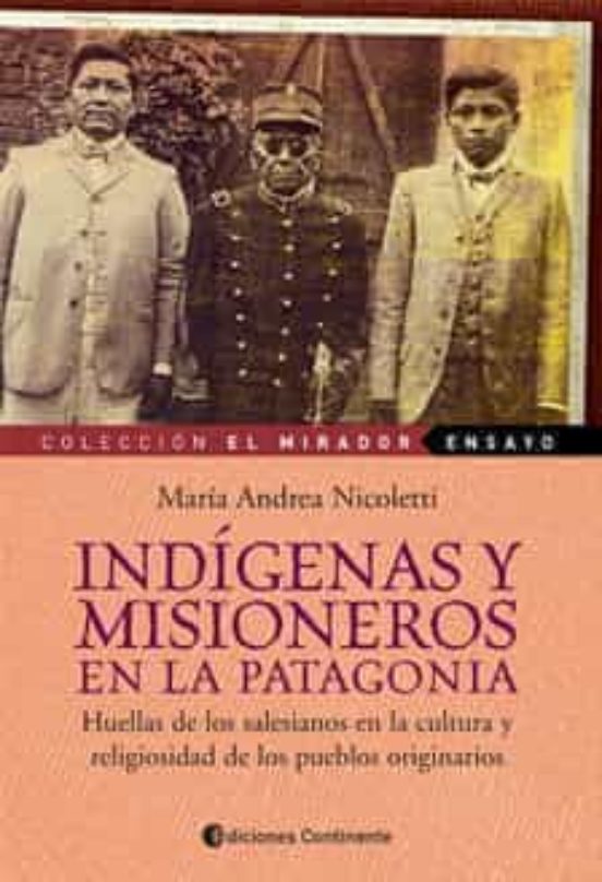 Indigenas Y Misioneros En La Patagonia: Huellas De Los Salesianos