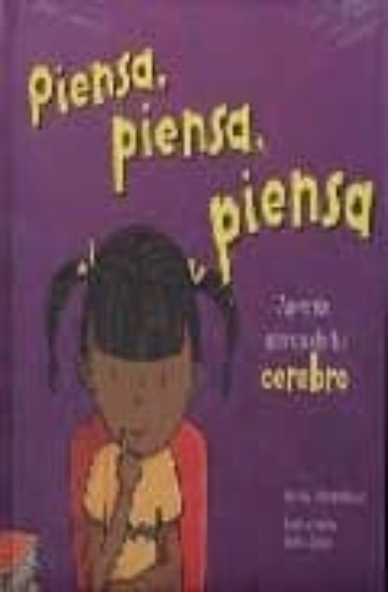 Piensa Piensa Piensa: Aprende Acerca De Tu Cerebro