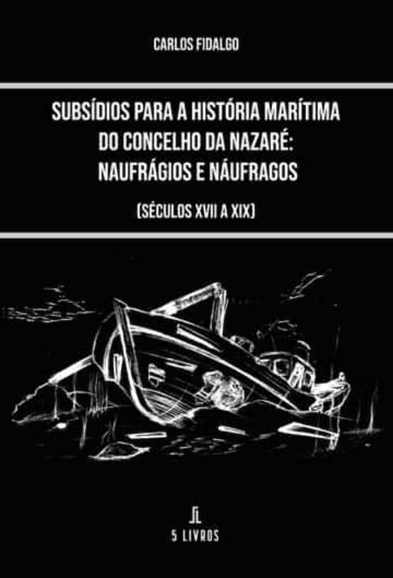 Subsidios para a Historia Maritima do Concelho da Nazare: Naufragios e