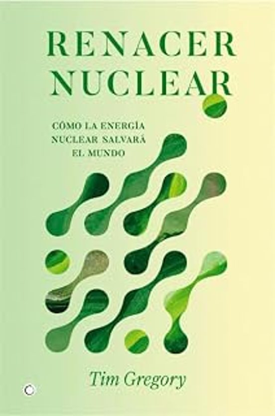 Renacer nuclear: cómo la energía nuclear salvará el mundo