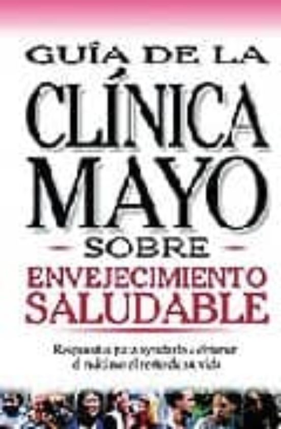 Envejecimiento Saludable: Guia De La Clinica Mayo