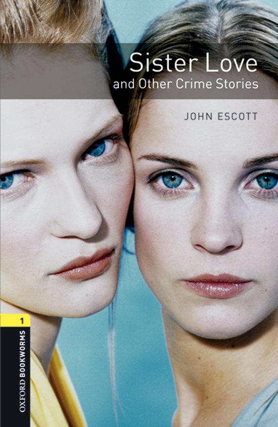 Oxford Bookworms Library 1. Sister Love And Other Crime Stories