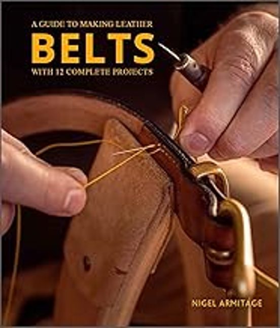 A Guide To Making Leather Belts With 12 Complete Projects