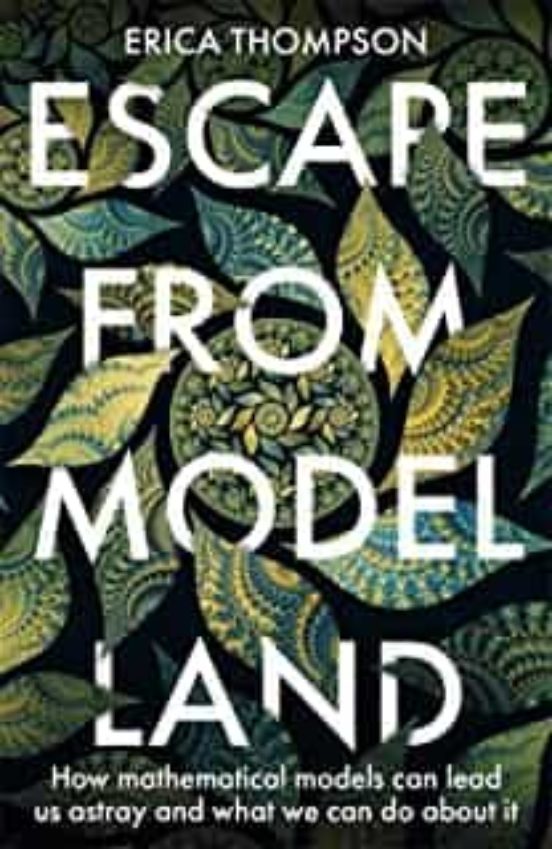 Escape From Model Land: How Mathematical Models Can Lead Us Astray And