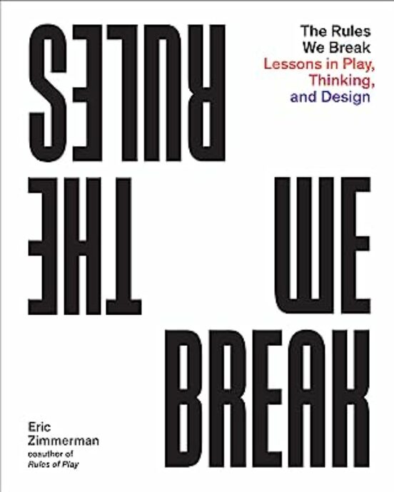 The Rules We Break: Play Games. Solve Problems. Design Better