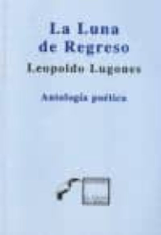 La Luna De Regreso: Antologia Poetica