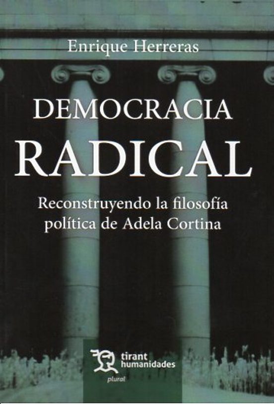 Democracia Radical. Reconstruyendo La Filosofía Política De Adela Cortina