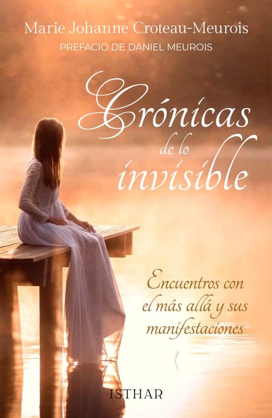 Crónicas De Lo Invisble. Encuentros Con El Más Allá Y Sus Manifestacio
