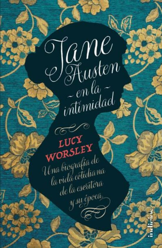 Jane Austen En La Intimidad: Una Biografia De La Vida Cotidiana De La