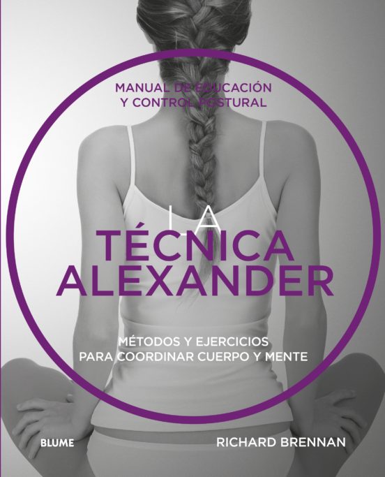 La Tecnica Alexander: Manual De Educacion Y Control Postural Meto