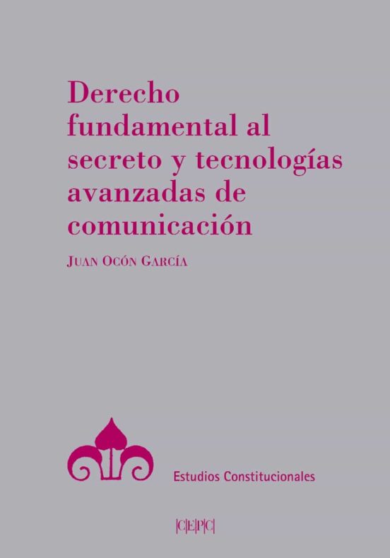 Derecho Fundamental Al Secreto Y Tecnologías Avanzadas De Comunicación