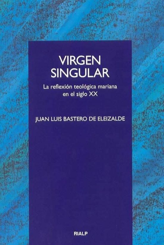 Virgen Singular: La Reflexion Teologica Mariana en el Siglo XX