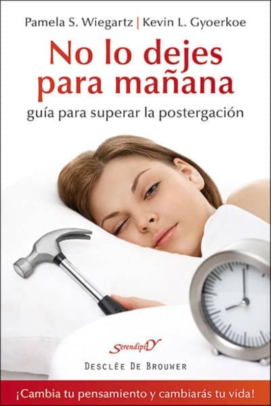 No Lo Dejes Para Mañana: Guia Para Superar La Postergacion