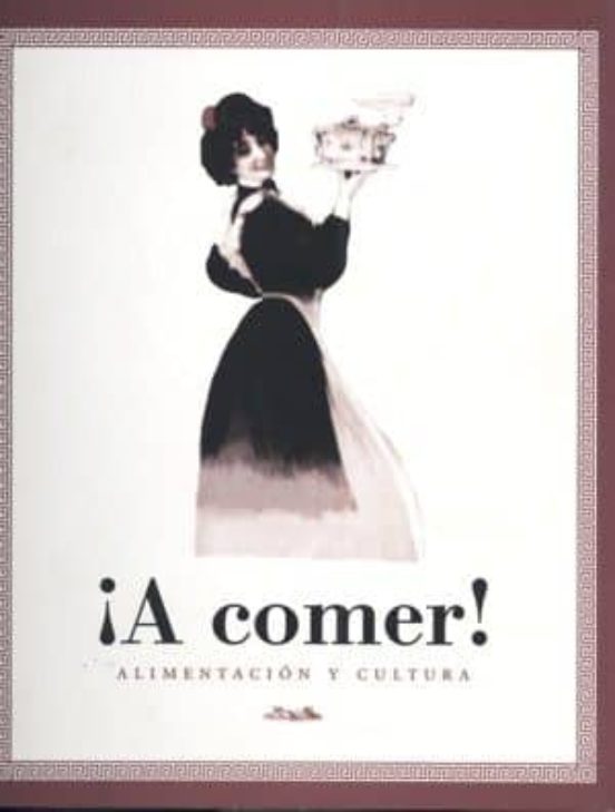 ¡a Comer!: Alimentacion Y Cultura