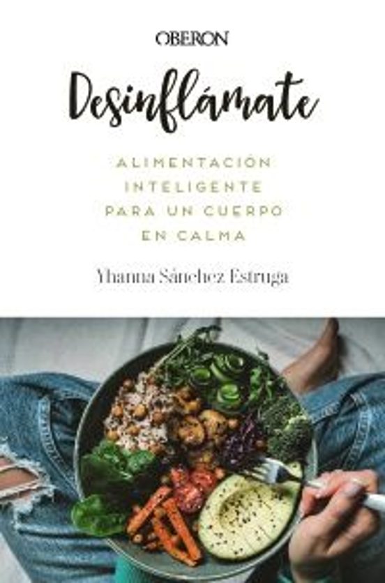Desinflámate. Alimentación Inteligente Para Un Cuerpo En Calma