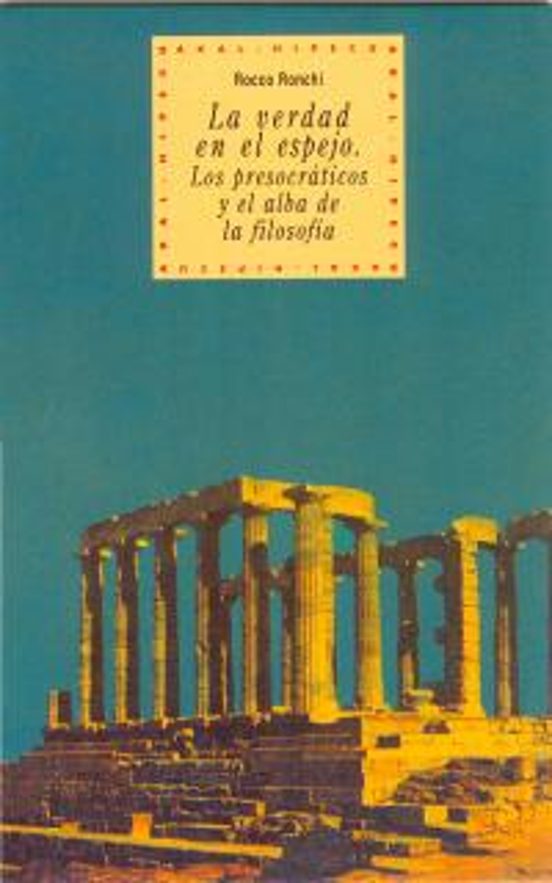 La Verdad en el Espejo: Los Presocraticos y el Alba de la Filosof Ia