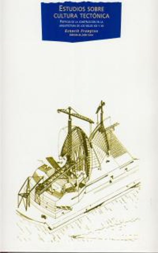 Estudios Sobre Cultura Tectonica: Poeticas De La Construccion En La Ar