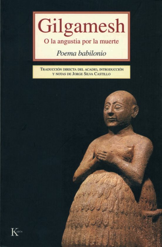 Gilgamesh: O La Angustia Por La Muerte. Poema Babilonio