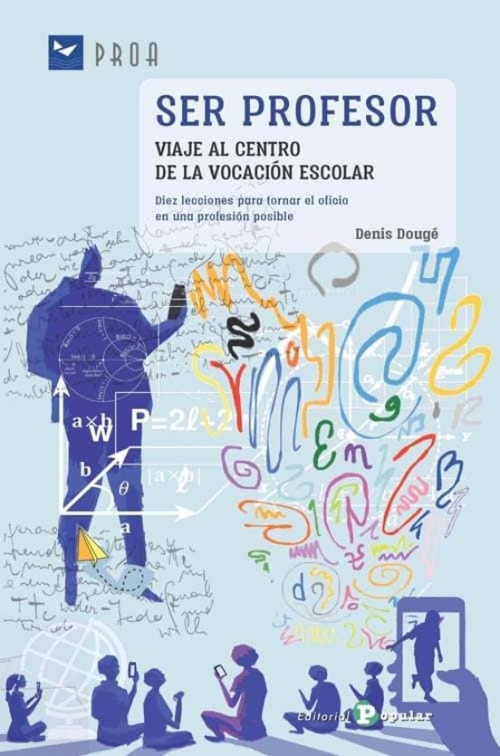 Ser profesor. Viaje al centro de la vocación escolar