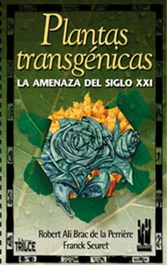 Plantas Transgenicas: La Amenaza Del Siglo Xxi