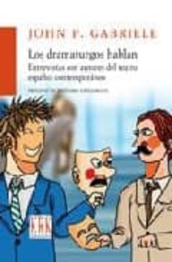 Los Dramaturgos Hablan: Entrevistas Con Autores Del Teatro Españo L Co