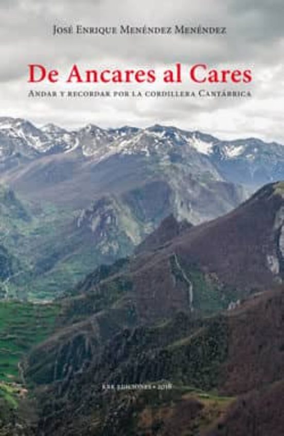 De Ancares Al Cares: Andar Y Recordar Por La Cordillera Cantabrica