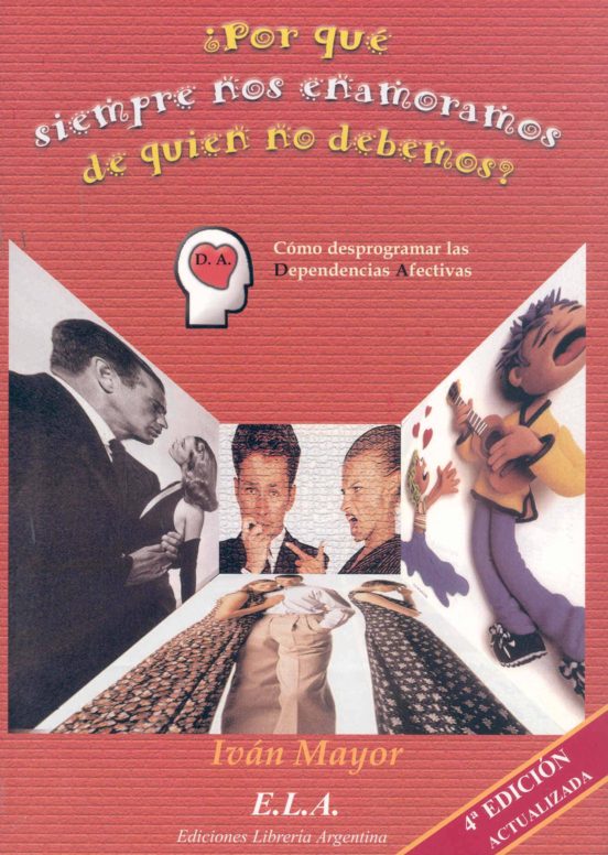 Por Que Siempre Nos Enamoramos De Quien No Debemos: Como Desprogr Amar