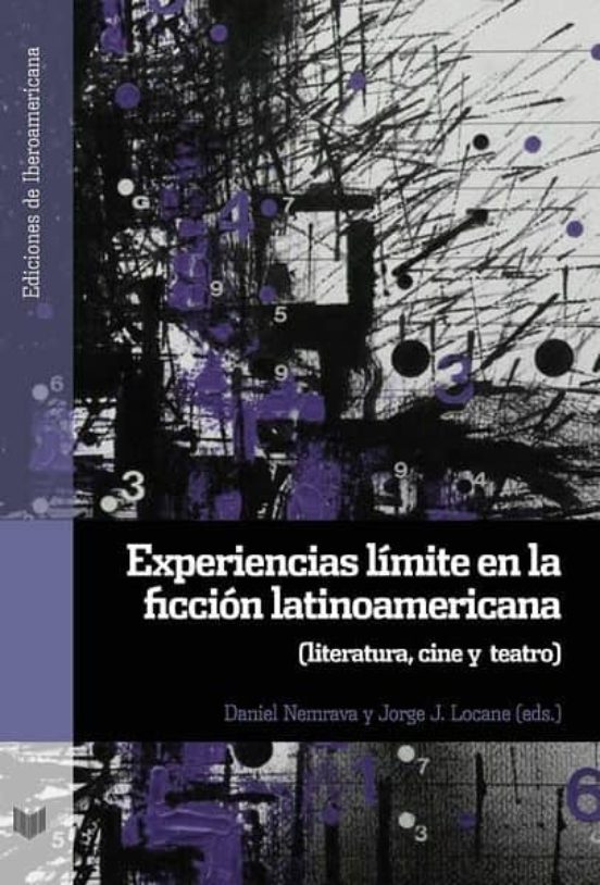Experiencias Limite En La Ficcion Latinoamericana: Literatura Cine Y T