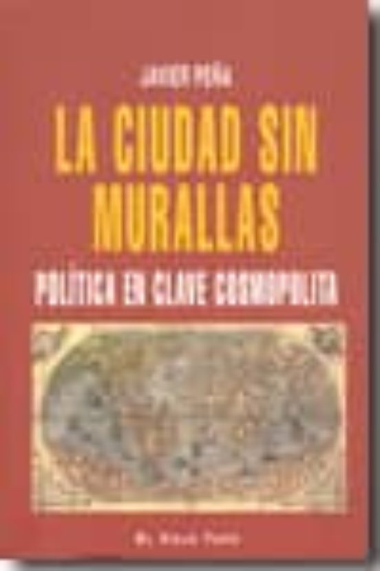 La Ciudad Sin Murallas: Politica En Clave Cosmopolita