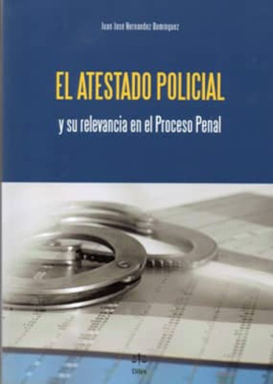 El Atestado Policial Y Su Relevancia En El Proceso Penal