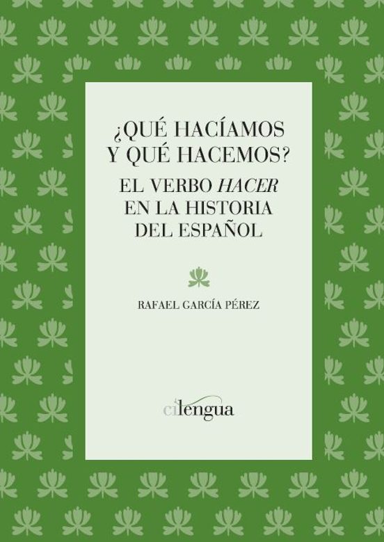 ¿que Haciamos Y Que Hacemos?: El Verbo Hacer En La Historia Del E Spañ