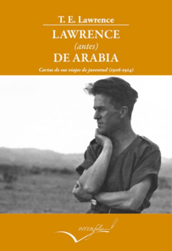 Lawrence Antes De Arabia: Cartas De Sus Viajes De Juventud