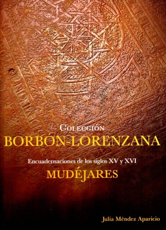 Encuadernaciones Mudejares De Los Siglos Xv Y Xvi: Coleccion Borbon-lo