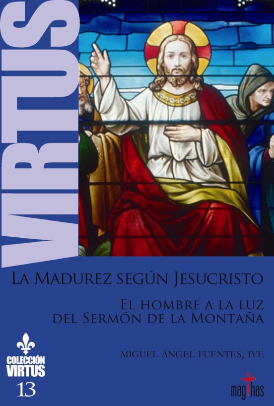 La Madurez Segun Jesucristo: El Hombre A La Luz Del Sermon De La Monta