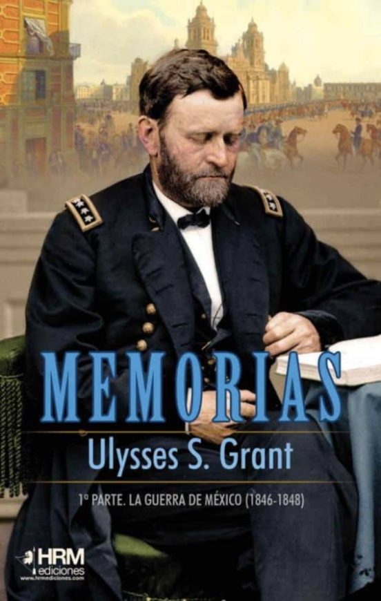 Memorias Ulysses S. Grant: 1ª Parte. La Guerra De Mexico