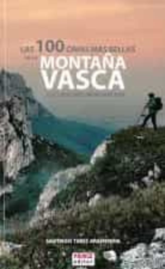 Las 100 Cimas Más Bellas De La Montaña Vasca: Excursiones Montañeras