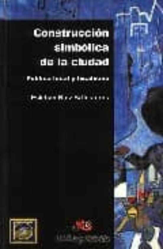 Construccion Simbolica De La Ciudad: Politica Local Y Localismo