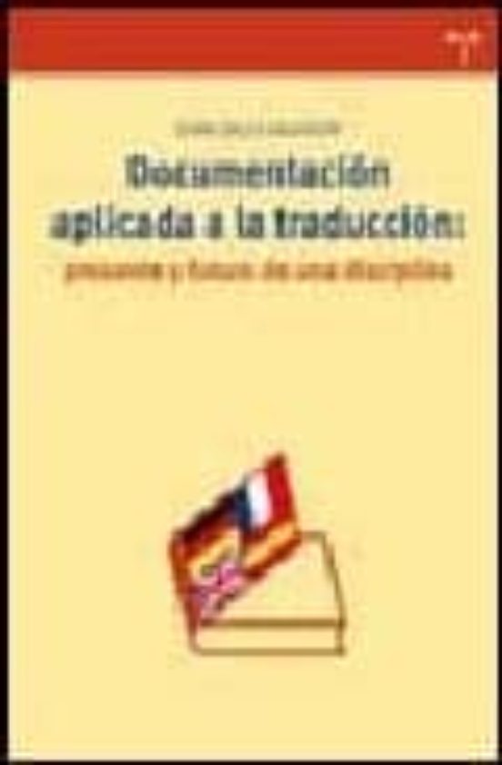 Documentación Aplicada A La Traducción: Presente Y Futuro De Una Disciplina