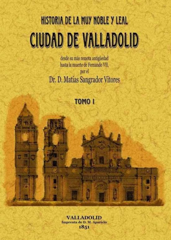 Valladolid. Historia De La Muy Noble Y Leal Ciudad