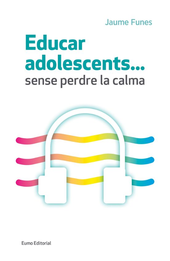 Educar Adolescents Sense Perdre La Calma