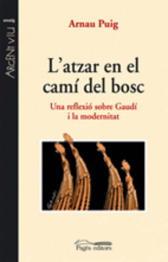 L Atzar En El Cami Del Bosc: Una Reflexio Sobre Gaudi I La Modern Itat
