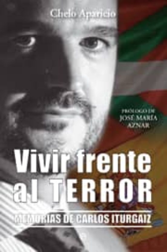 Vivir Frente al Terror: Memorias de Carlos Iturgaiz