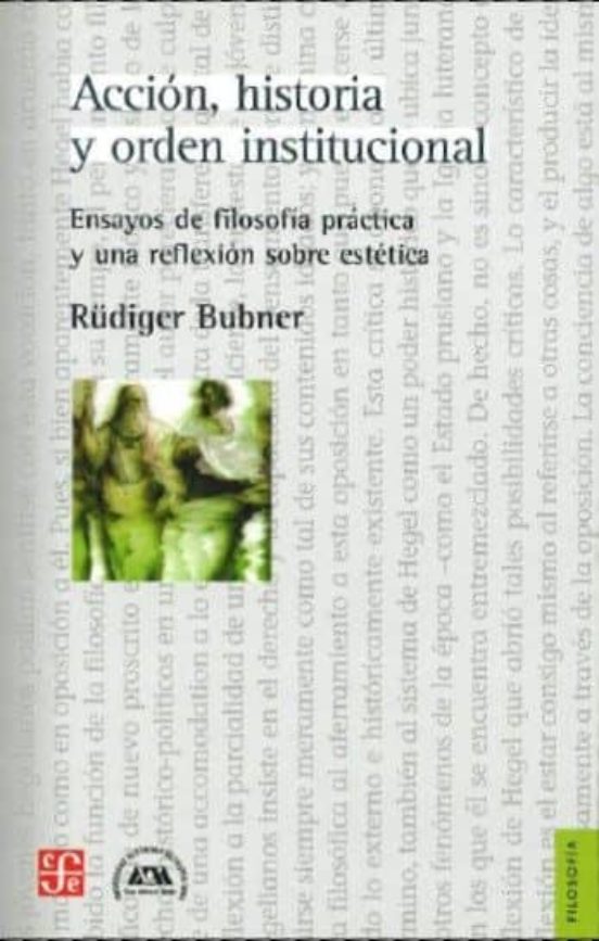 Accion Historia y Orden Institucional: Ensayos de Filosofia Prac Tica