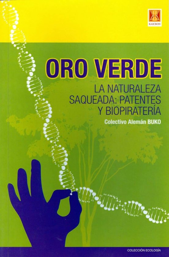 Oro Verde: La Naturaleza Saqueada: Patentes Y Biopiratería