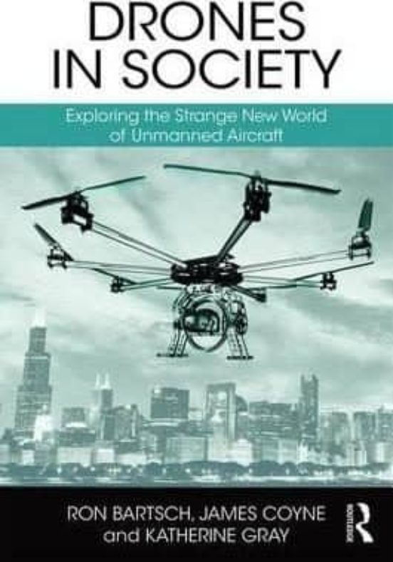Drones In Society: Exploring The Strange New World Of Unmanned Aircraf