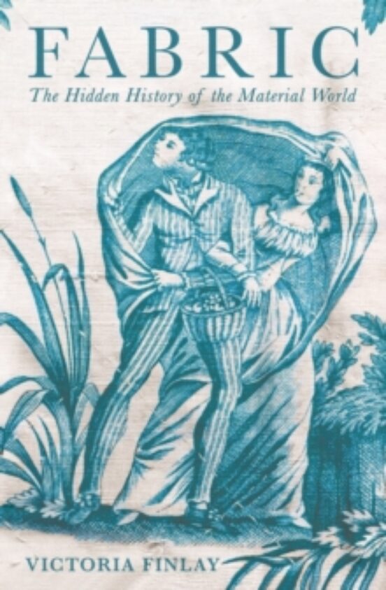 Fabric : The Hidden History Of The Material World