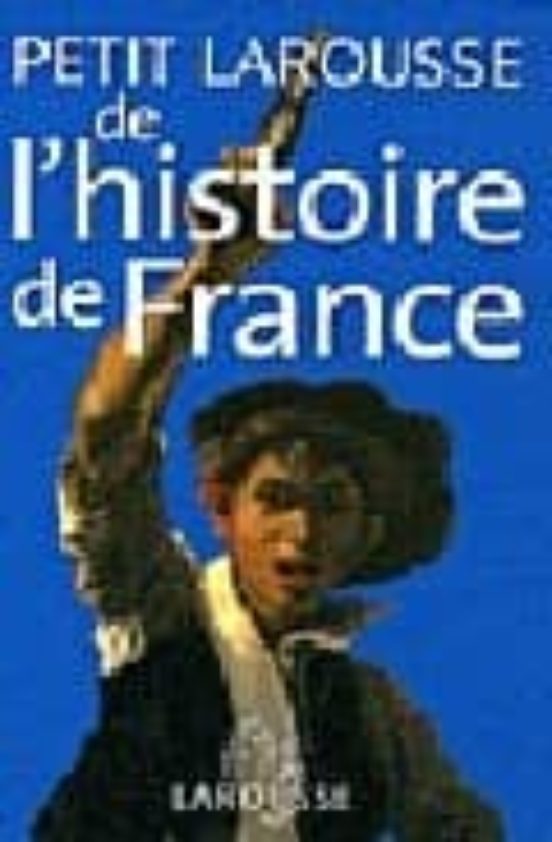 Petit Larousse De L Histoire De France
