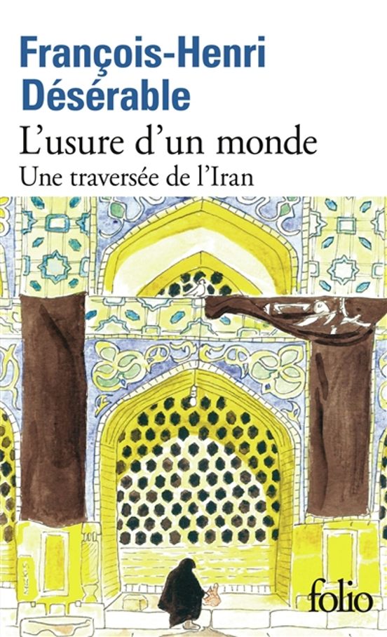 L Usure D Un Monde : Une Traversée De L Iran