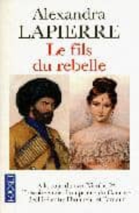 Le Fils Du Rebelle: A La Cour Du Tsar Nicolas L Histoire Vraie D Un Pr