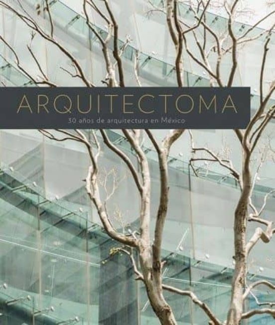 Arquitectoma. 30 Años De Arquitectura En México